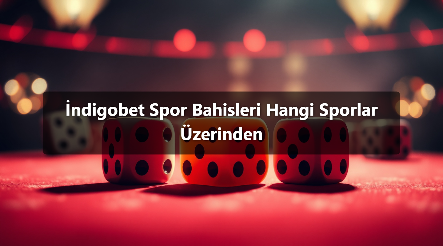 İndigobet Spor Bahisleri Hangi Sporlar Üzerinden